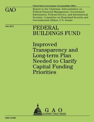 Federal Building Fund: Improved Transparency and Long-term Plan Needed to Clarify Capital Funding Priorities