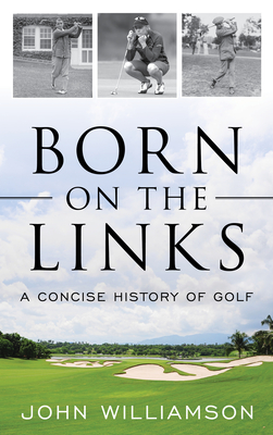 Born on the Links: A Concise History of Golf