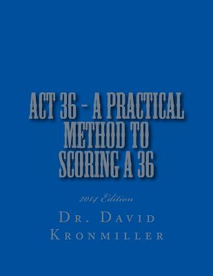 ACT 36 - 2014 Edition - A Practical Method to Scoring A 36