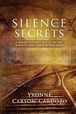 Silence and Secrets: A Jewish Woman's Tale of Escape, Survival and Love in World War II