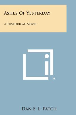 Ashes of Yesterday: A Historical Novel