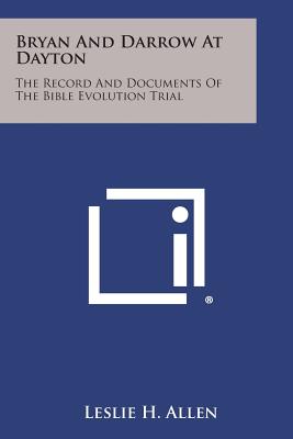 Bryan and Darrow at Dayton: The Record and Documents of the Bible Evolution Trial