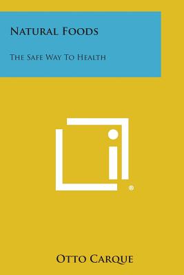 Natural Foods: The Safe Way to Health