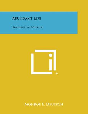 Abundant Life: Benjamin Ide Wheeler