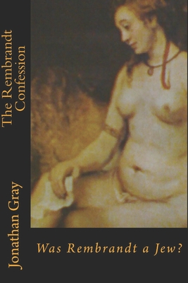 The Rembrandt Confession: Was Rembrandt a Jew?
