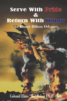 Serve With Pride & Return With Honor: A Hanoi Hilton Odyssey