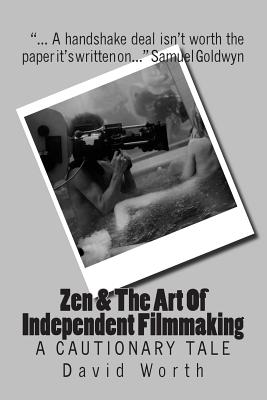 Zen & the Art of Independent Filmmaking: A Cautionary Tale