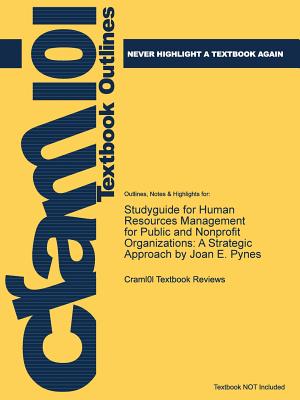 Studyguide for Human Resources Management for Public and Nonprofit Organizations: A Strategic Approach by Pynes, Joan E., ISBN 9781118398623