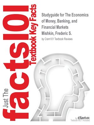 Studyguide for The Economics of Money, Banking, and Financial Markets by Mishkin, Frederic S., ISBN 9780132959827