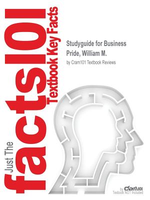 Studyguide for Business by Pride, William M., ISBN 9781133936671