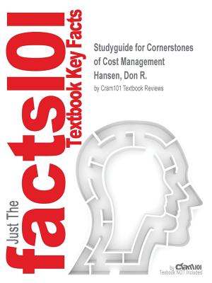 Studyguide for Cornerstones of Cost Management by Hansen, Don R., ISBN 9781305425347