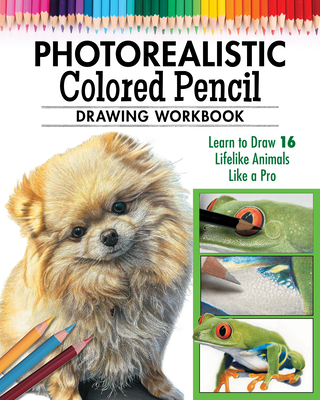Photorealistic Colored Pencil Drawing Workbook (Book 2): Learn to Draw 16 Lifelike Animals Like a Pro