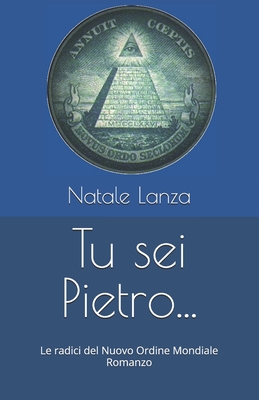 Tu sei Pietro...: Le radici del Nuovo Ordine Mondiale Romanzo