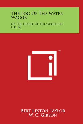 The Log Of The Water Wagon: Or The Cruise Of The Good Ship Lithia