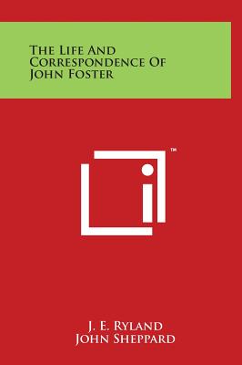 The Life and Correspondence of John Foster