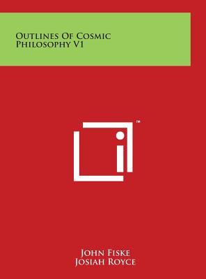 Outlines Of Cosmic Philosophy V1