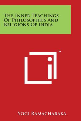 The Inner Teachings Of Philosophies And Religions Of India