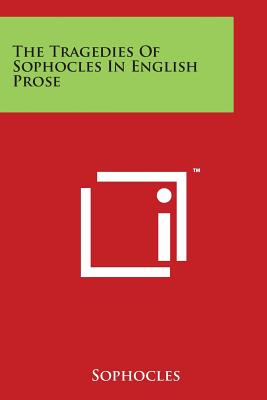 The Tragedies Of Sophocles In English Prose