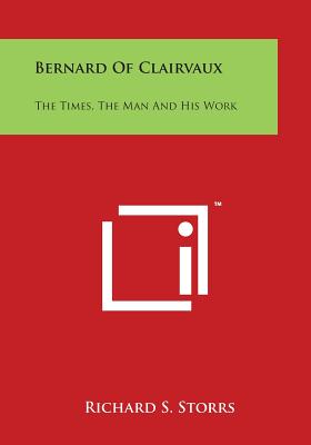 Bernard of Clairvaux: The Times, the Man and His Work