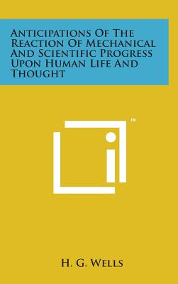 Anticipations of the Reaction of Mechanical and Scientific Progress Upon Human Life and Thought