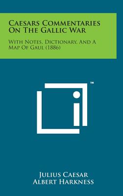 Caesars Commentaries on the Gallic War: With Notes, Dictionary, and a Map of Gaul (1886)