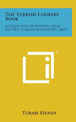 The Turkish Cookery Book: A Collection of Receipts, from the Best Turkish Authorities (1865)