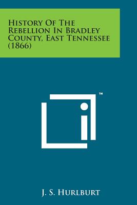 History of the Rebellion in Bradley County, East Tennessee (1866)