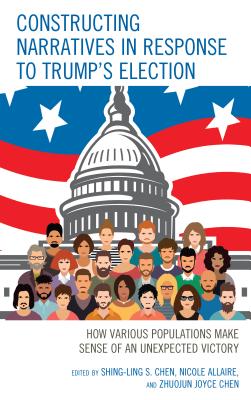 Constructing Narratives in Response to Trump's Election: How Various Populations Make Sense of an Unexpected Victory