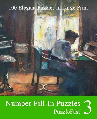 Number Fill-In Puzzles 3: 100 Elegant Puzzles in Large Print (Large Print Edition)
