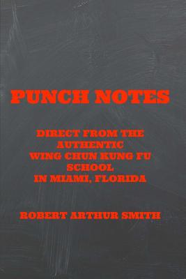 Punch Notes Direct from the Authentic Wing Chun Kung Fu School in Miami, Florida