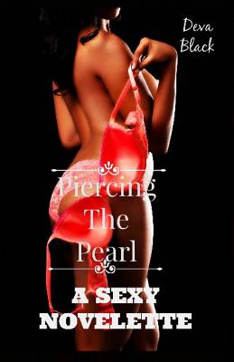 Piercing The Pearl - A Sexy Novelette
