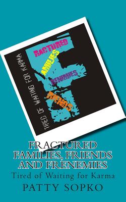 Fractured Families, Friends and Frenemies: Tired of Waiting for Karma