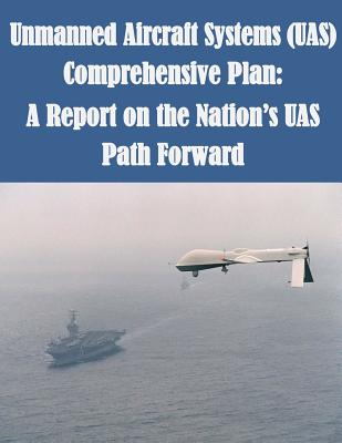 Unmanned Aircraft Systems (UAS) Comprehensive Plan: A Report on the Nation's UAS