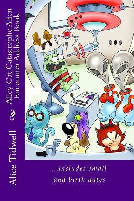 Alley Cat Catastrophe Alien Encounter Address Book: ...includes email and birth dates