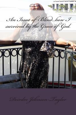 An Issue of blood...how I survived by the Grace of God: I could of died...but...