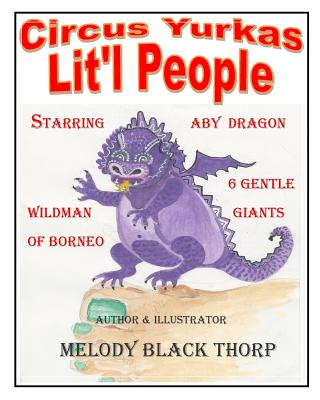 Circus Yurkas Lit'l People: Starring Aby Dragon, Wildman of Borneo & 6 Gentle Giants