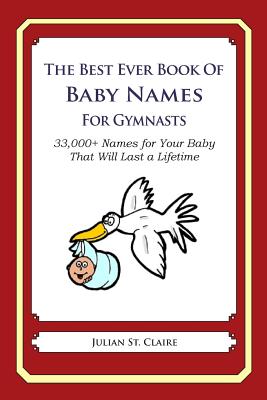 The Best Ever Book of Baby Names for Gymnasts: 33,000+ Names for Your Baby That Will Last a Lifetime