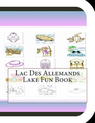Lac Des Allemands Lake Fun Book: A Fun and Educational Book About Lac Des Allemands Lake