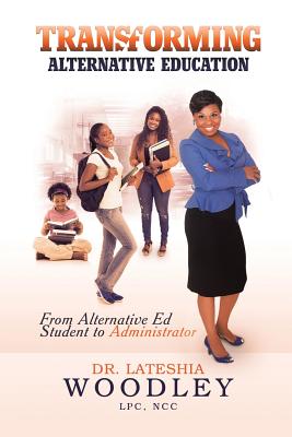 Transforming Alternative Education: "From Alternative Education Student to Administrator"
