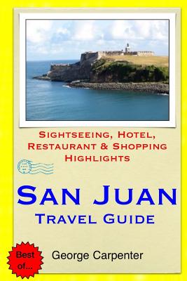 San Juan Travel Guide: Sightseeing, Hotel, Restaurant & Shopping Highlights