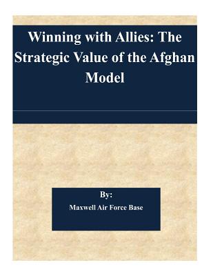 Winning with Allies: The Strategic Value of the Afghan Model
