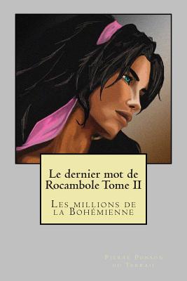 Le dernier mot de Rocambole Tome II: Les millions de la Bohemienne