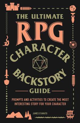 The Ultimate RPG Character Backstory Guide: Prompts and Activities to Create the Most Interesting Story for Your Character