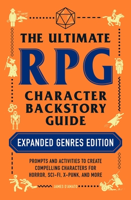 The Ultimate RPG Character Backstory Guide: Expanded Genres Edition: Prompts and Activities to Create Compelling Characters for Horror, Sci-Fi, X-Punk