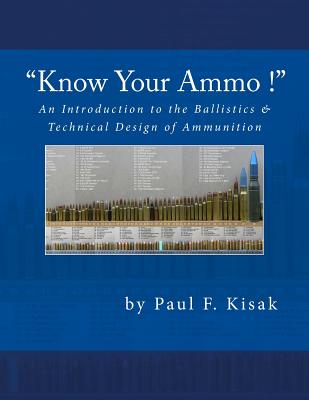 An Introduction to the Ballistics & Technical Design of Ammunition: Contains 'Best-load' technical data for over 200 of the most popular calibers
