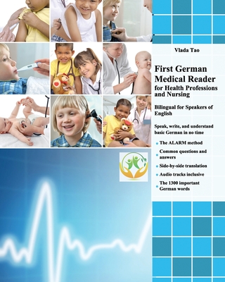 First German Medical Reader for Health Professions and Nursing: bilingual for speakers of English. Speak, write, and understand basic German in no tim