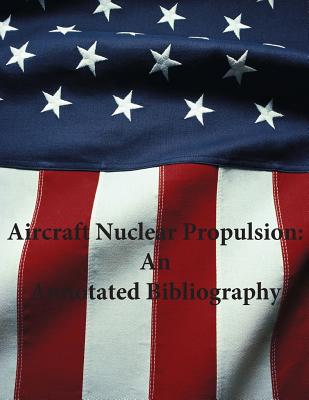Aircraft Nuclear Propulsion: An Annotated Bibliography