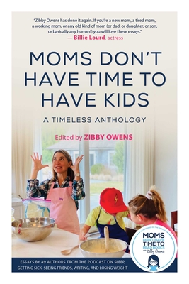 Moms Don't Have Time to Have Kids: A Timeless Anthology
