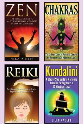 Chakras: Chakras, Zen, Reiki and Kundalini 4 in 1 Box Set: Book 1: Chakras + Book 2: Zen + Book 3: Reiki + Book 4: Kundalini