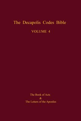 The Decapolis Codes Bible, Volume 4: The Book of Acts and the Letters of the Apostles